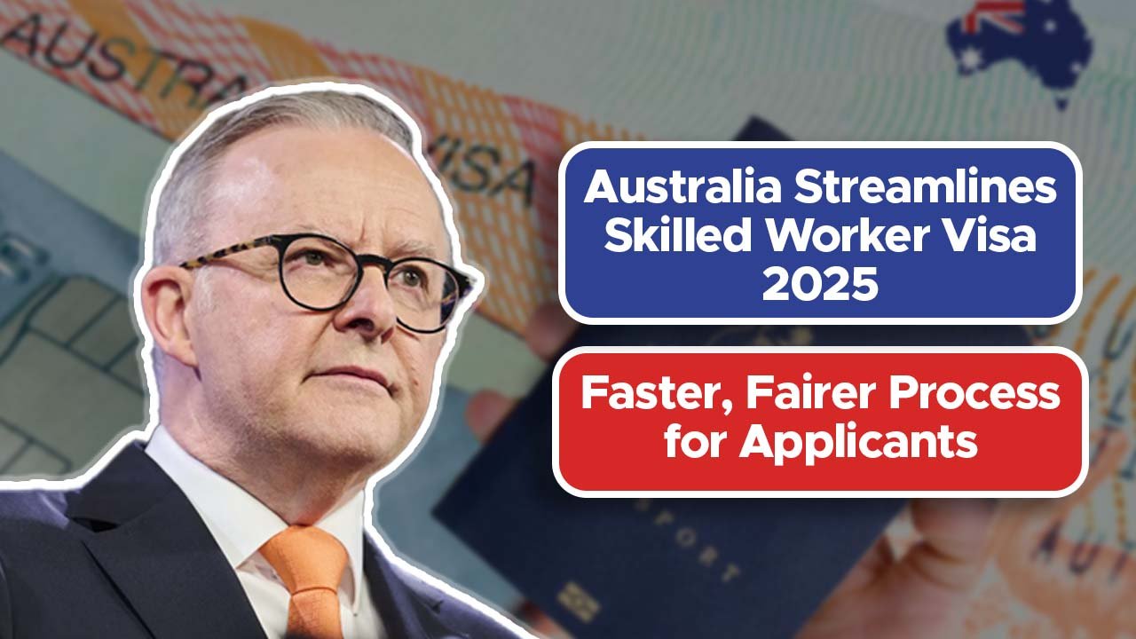 Australia Streamlines Skilled Worker Visa 2025 – Faster, Fairer Process for Applicants