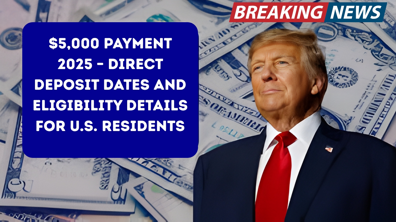 $5,000 Payment 2025 – Direct Deposit Dates and Eligibility Details for U.S. Residents
