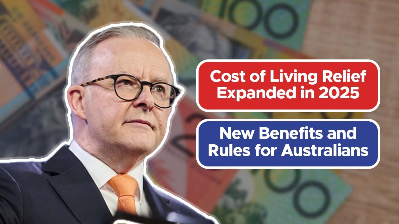 Cost of Living Relief Expanded in 2025 – New Benefits and Rules for Australians