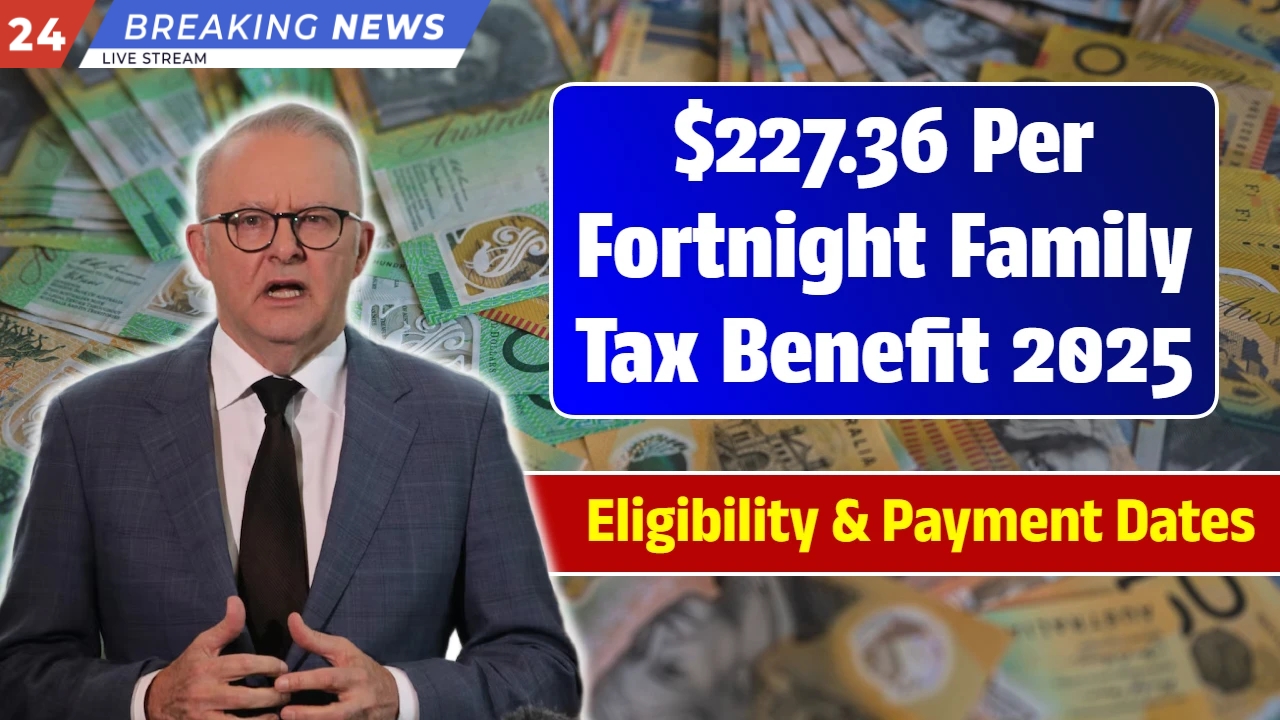 $227.36 Family Tax Benefit 2025 – Melbourne Parents Must Check Eligibility & Dates