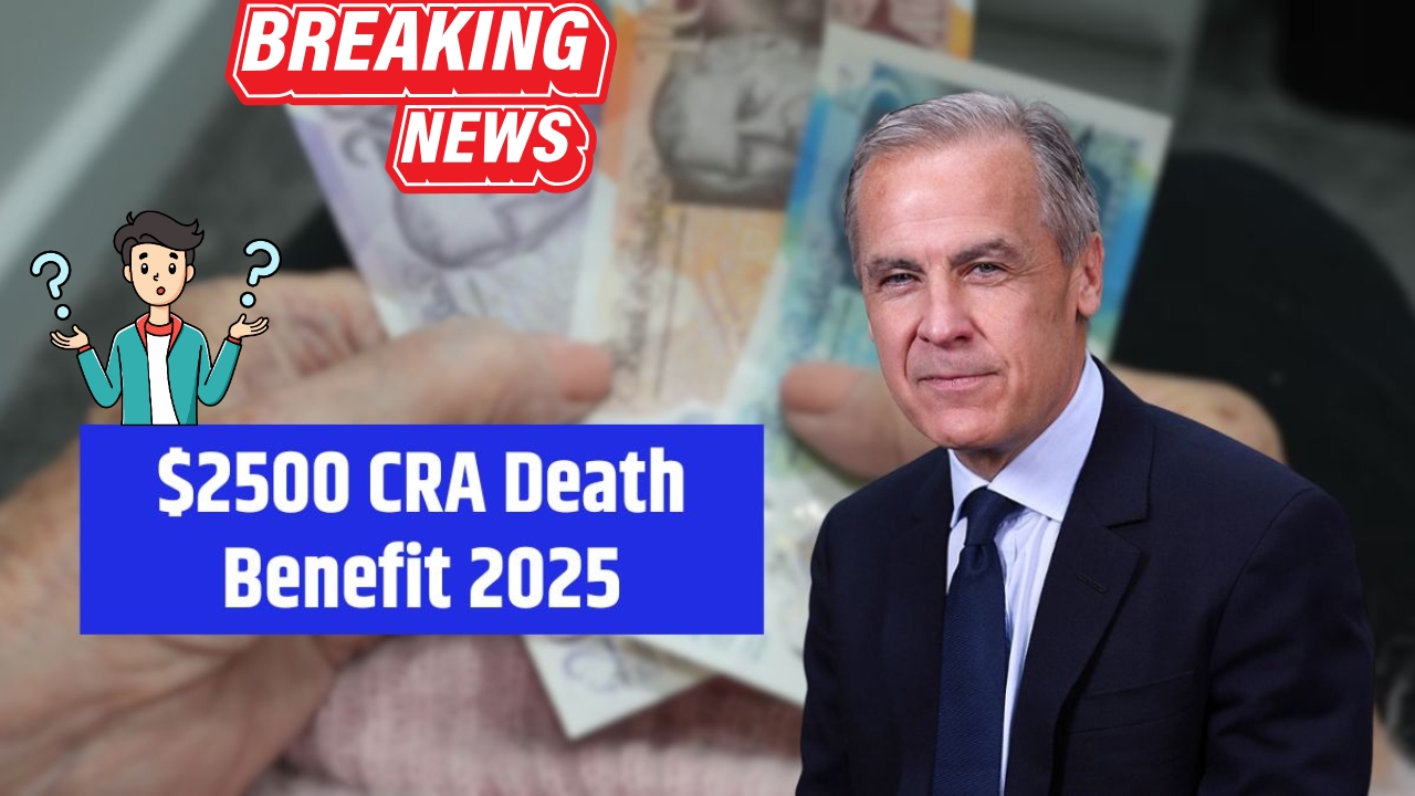 Canada $2,500 CRA Death Benefit 2025 – Full Eligibility Guide & Payment Details