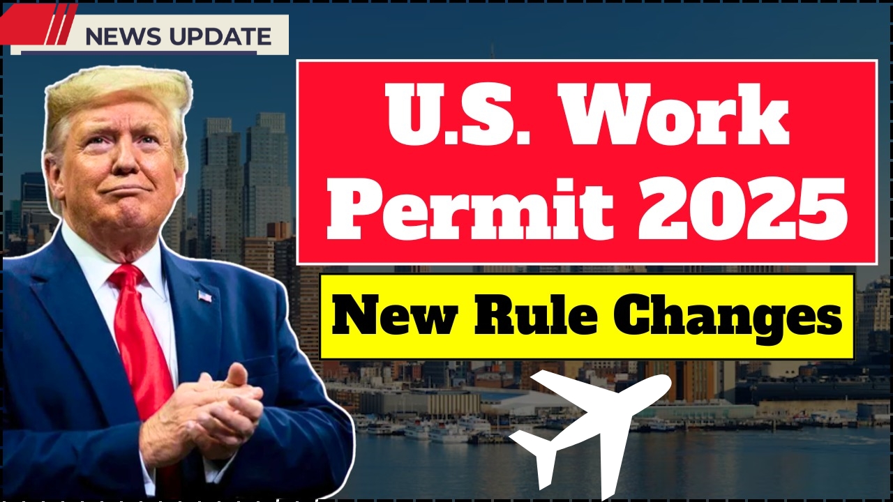 2025 United States Work Permit – New Rules and How Foreigners Can Apply
