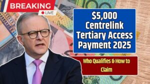 $5,000 Centrelink Tertiary Access Payment 2025 – Full Eligibility & Application Guide
