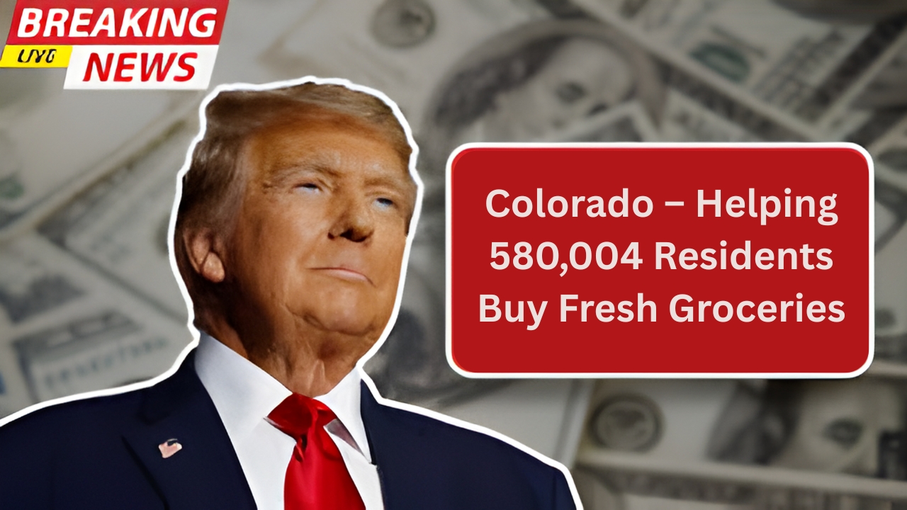 Extra SNAP Payments in Colorado – Helping 580,004 Residents Buy Fresh Groceries