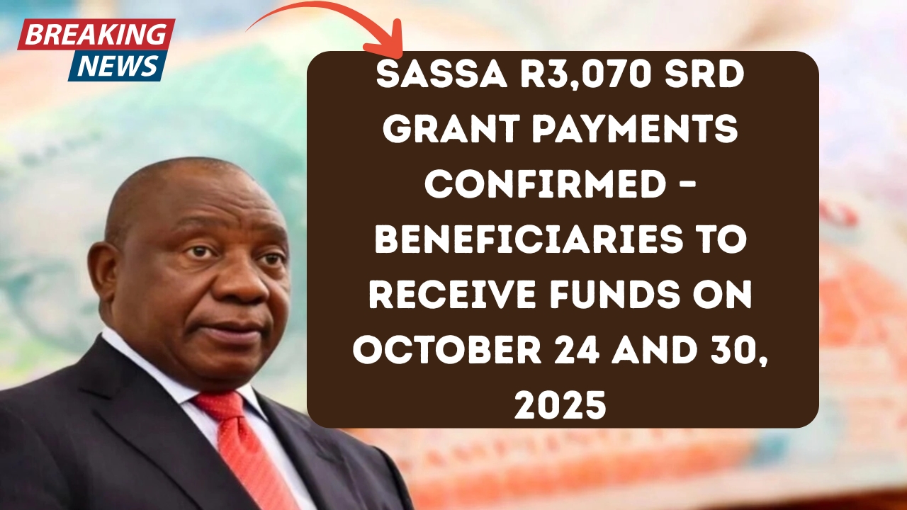 SASSA R3,070 SRD Grant Payments Confirmed – Beneficiaries to Receive Funds on October 24 and 30, 2025