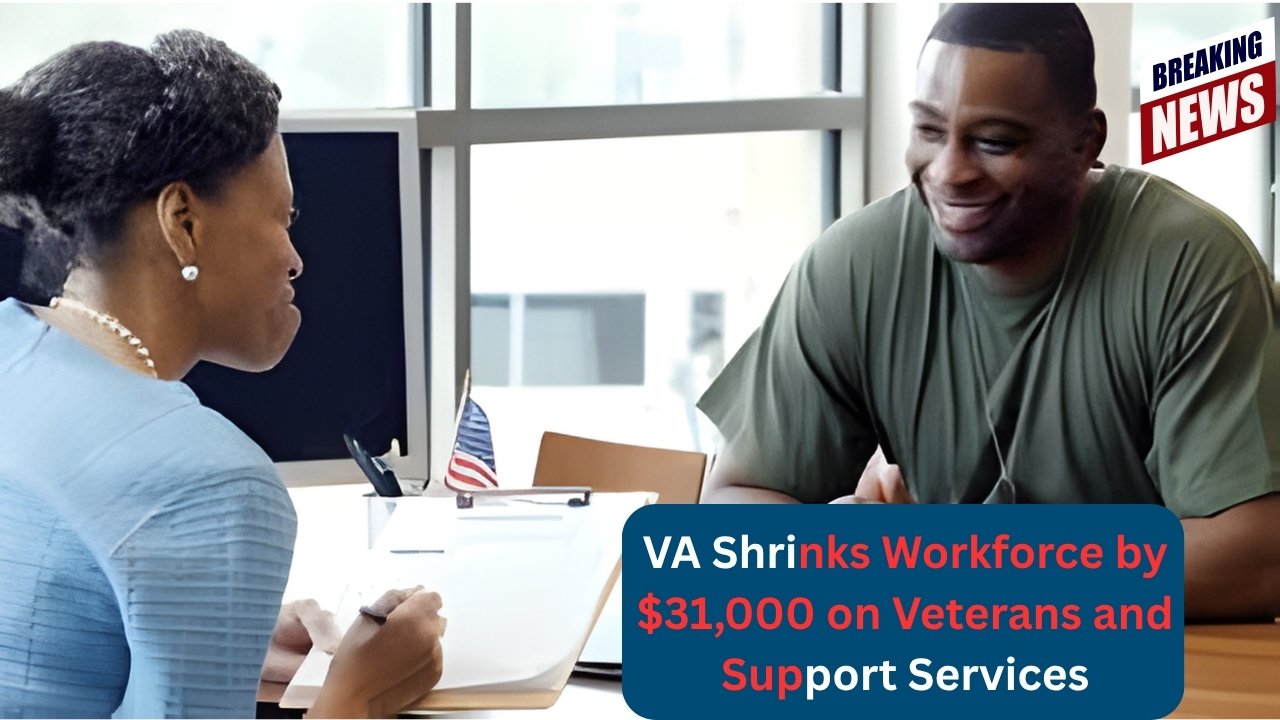VA Shrinks Workforce by 31,000 – Key Impacts on Veterans and Support Services